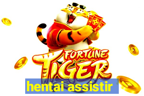 hentai assistir